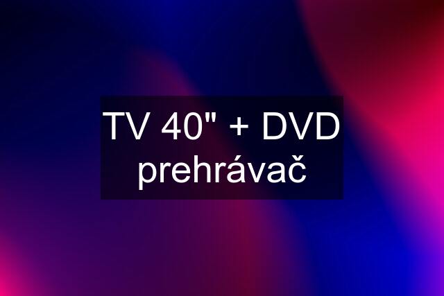 TV 40" + DVD prehrávač