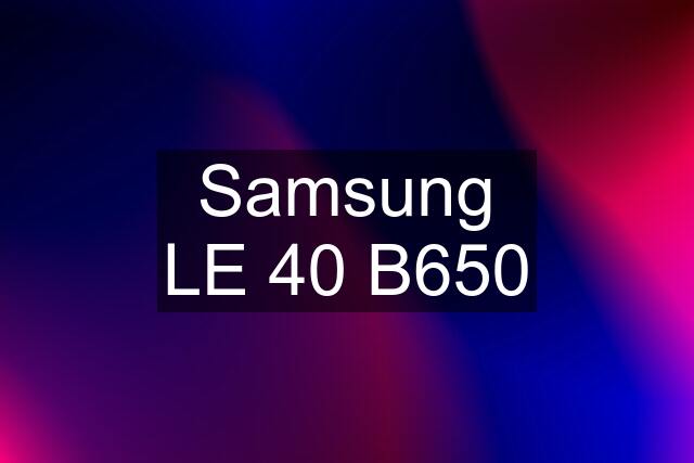 Samsung LE 40 B650