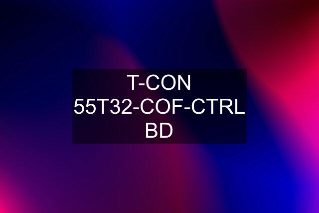 T-CON 55T32-COF-CTRL BD