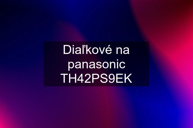 Diaľkové na panasonic TH42PS9EK