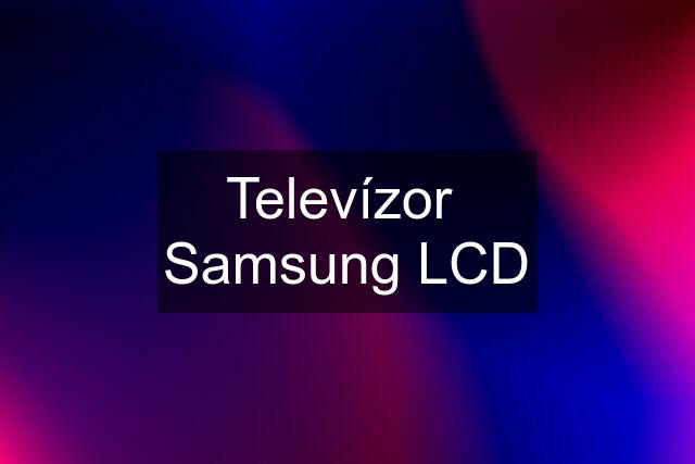 Televízor  Samsung LCD