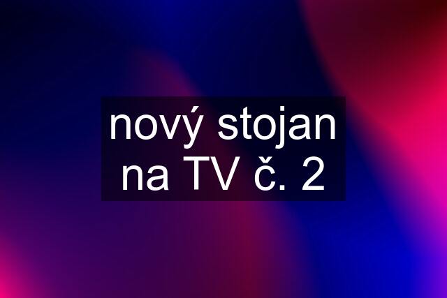 nový stojan na TV č. 2