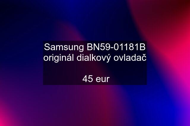 Samsung BN59-01181B originál dialkový ovladač   45 eur