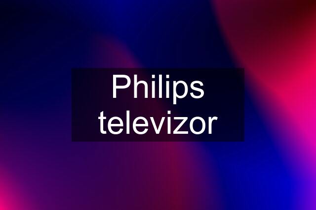 Philips televizor