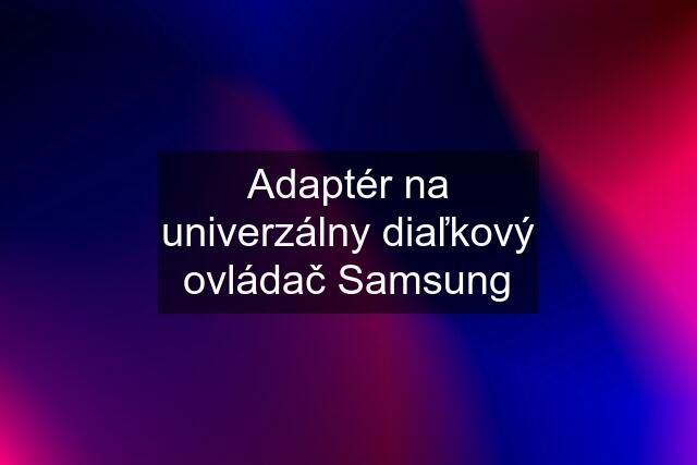 Adaptér na univerzálny diaľkový ovládač Samsung