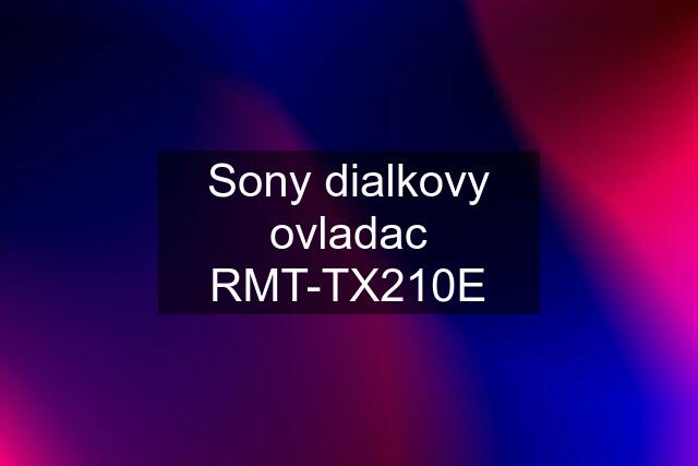 Sony dialkovy ovladac RMT-TX210E