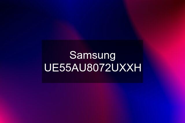 Samsung UE55AU8072UXXH