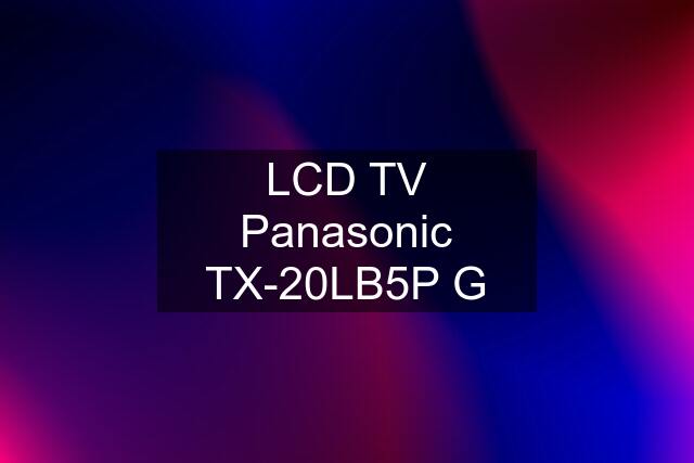 LCD TV Panasonic TX-20LB5P G