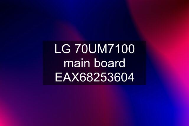 LG 70UM7100 main board EAX68253604