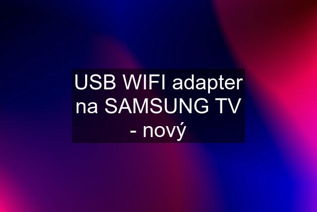 USB WIFI adapter na SAMSUNG TV - nový