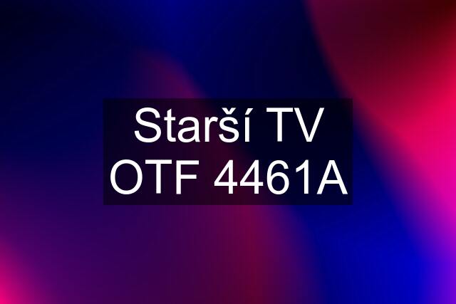 Starší TV OTF 4461A