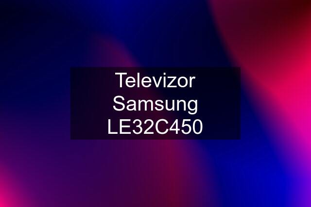 Televizor Samsung LE32C450