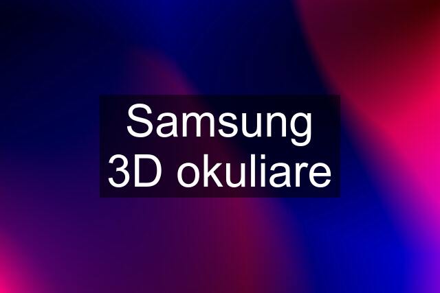 Samsung 3D okuliare