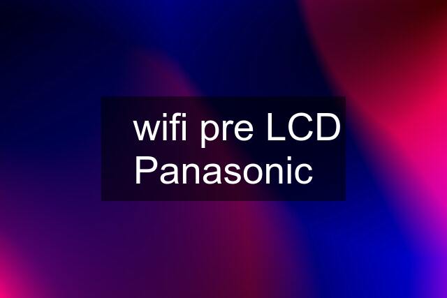 ✔️wifi pre LCD Panasonic