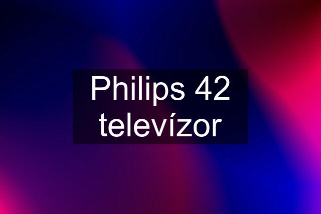 Philips 42 televízor