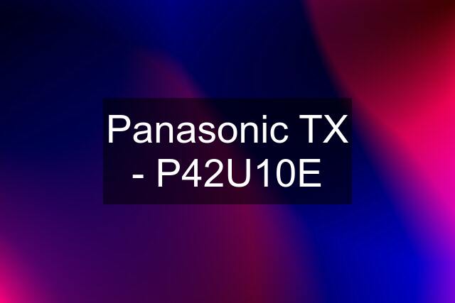 Panasonic TX - P42U10E