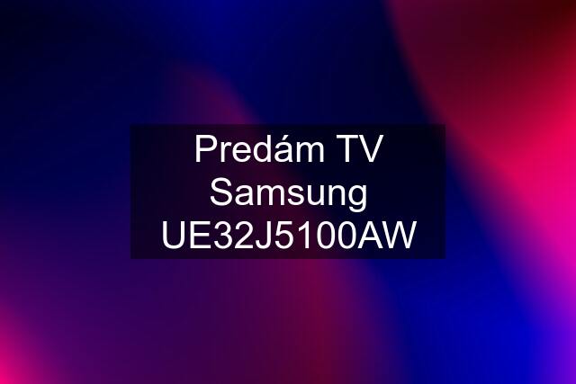 Predám TV Samsung UE32J5100AW