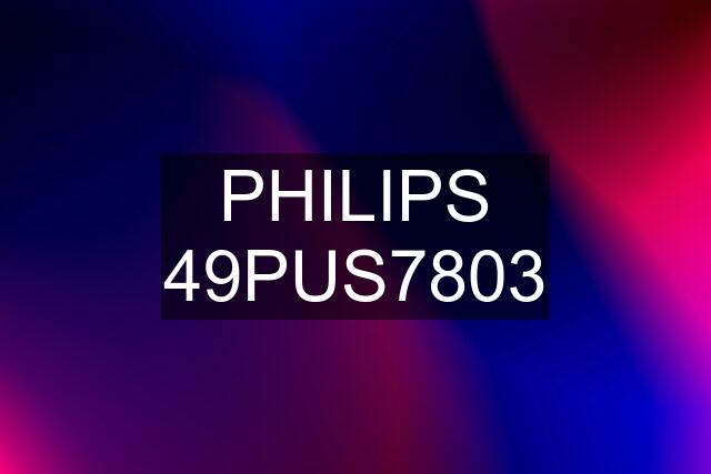 PHILIPS 49PUS7803