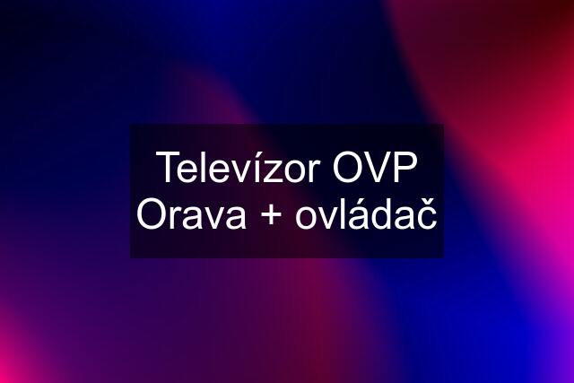 Televízor OVP Orava + ovládač