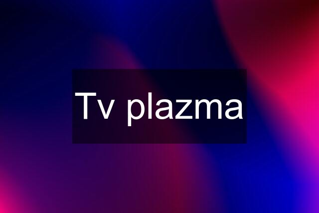 Tv plazma