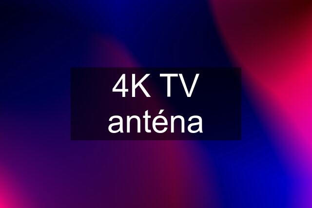 4K TV anténa