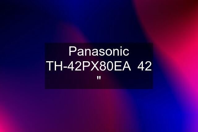 Panasonic TH-42PX80EA  42 "