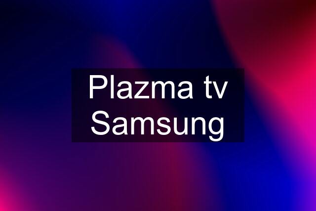 Plazma tv Samsung