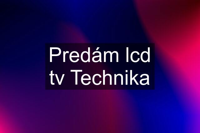 Predám lcd tv Technika