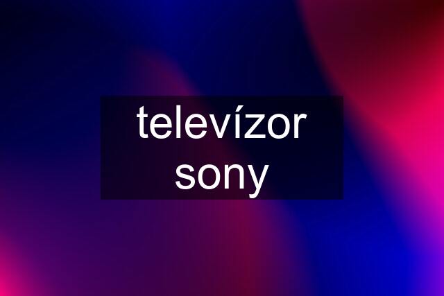 televízor sony