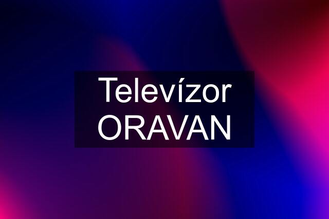 Televízor ORAVAN