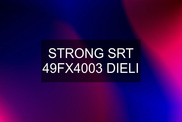 STRONG SRT 49FX4003 DIELI