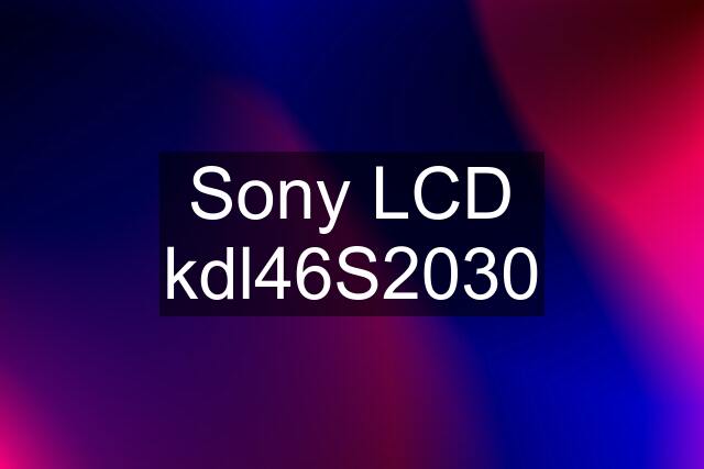 Sony LCD kdl46S2030