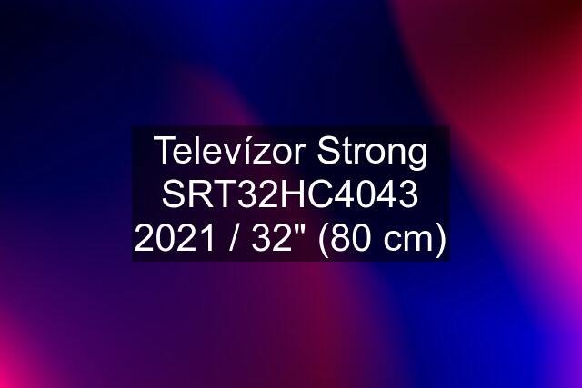 Televízor Strong SRT32HC4043 2021 / 32" (80 cm)