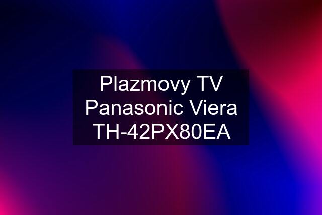 Plazmovy TV Panasonic Viera TH-42PX80EA