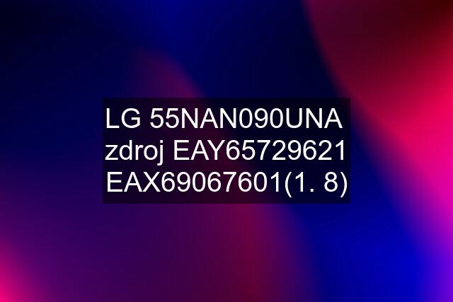 LG 55NAN090UNA  zdroj EAY65729621 EAX69067601(1. 8)