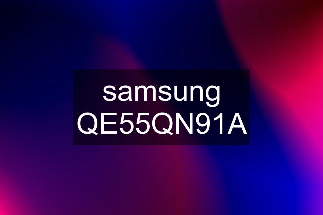 samsung QE55QN91A