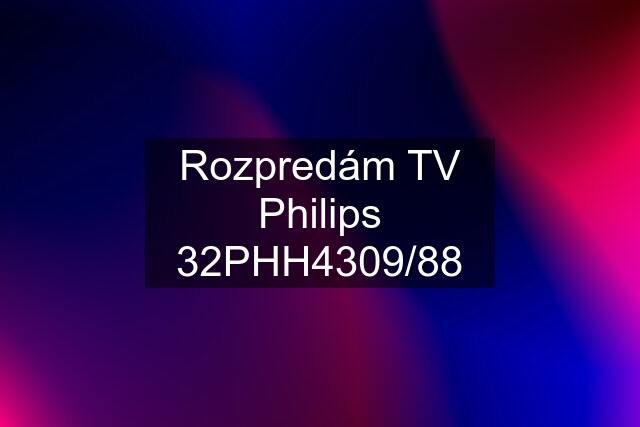 Rozpredám TV Philips 32PHH4309/88