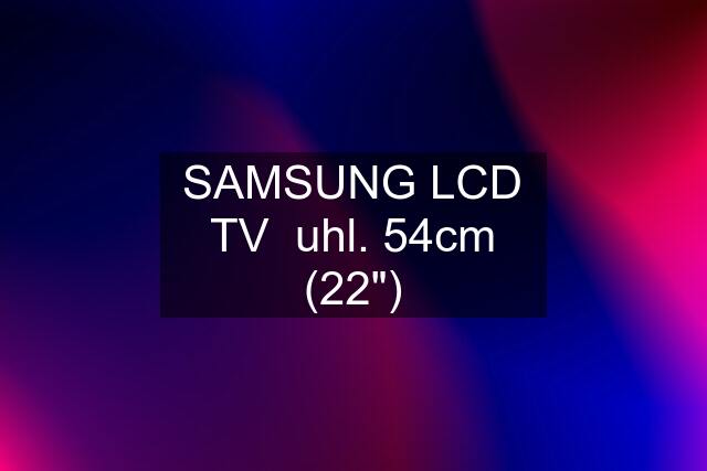 SAMSUNG LCD TV  uhl. 54cm (22")