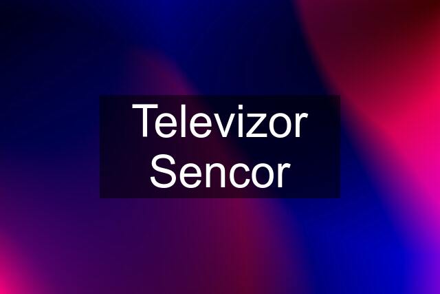 Televizor Sencor