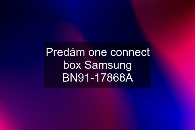 Predám one connect box Samsung BN91-17868A