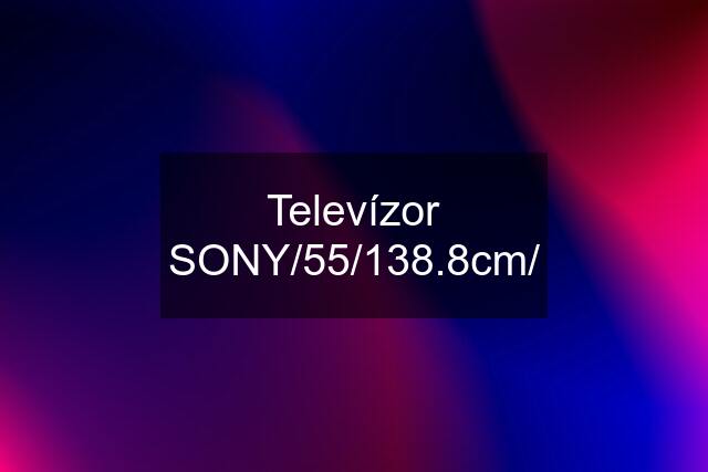 Televízor SONY/55/138.8cm/