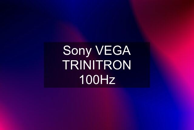 Sony VEGA TRINITRON 100Hz