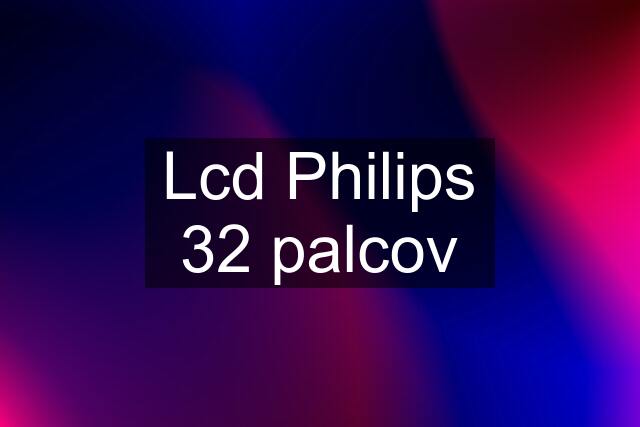 Lcd Philips 32 palcov