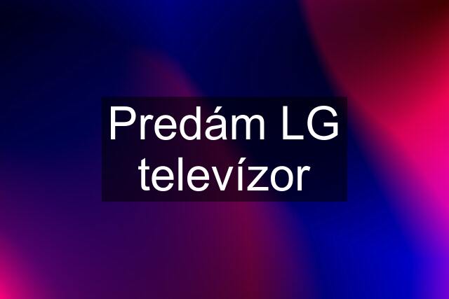 Predám LG televízor