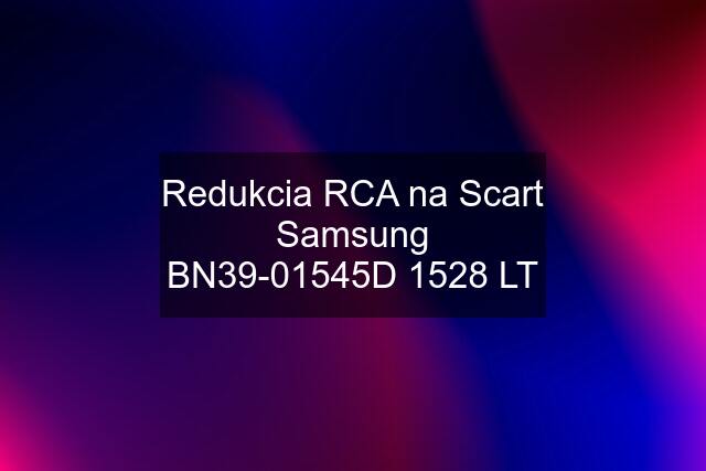 Redukcia RCA na Scart Samsung BN39-01545D 1528 LT