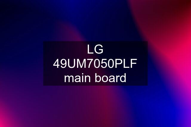 LG 49UM7050PLF main board