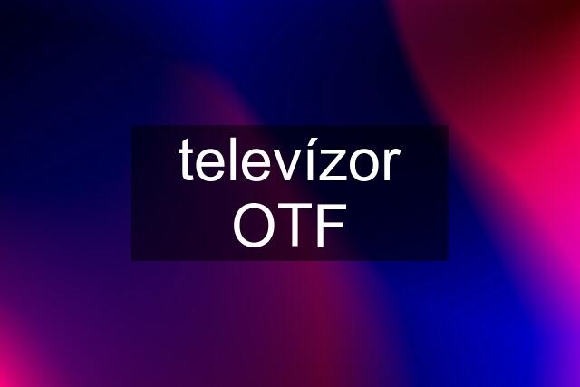 televízor OTF