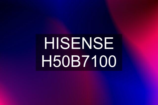 HISENSE H50B7100