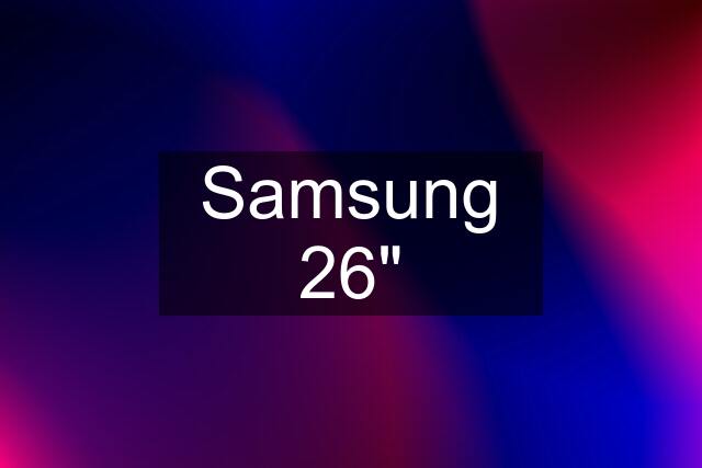 Samsung 26"