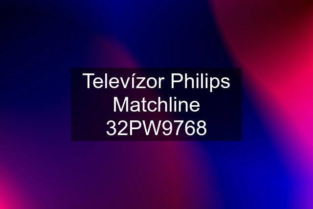 Televízor Philips Matchline 32PW9768